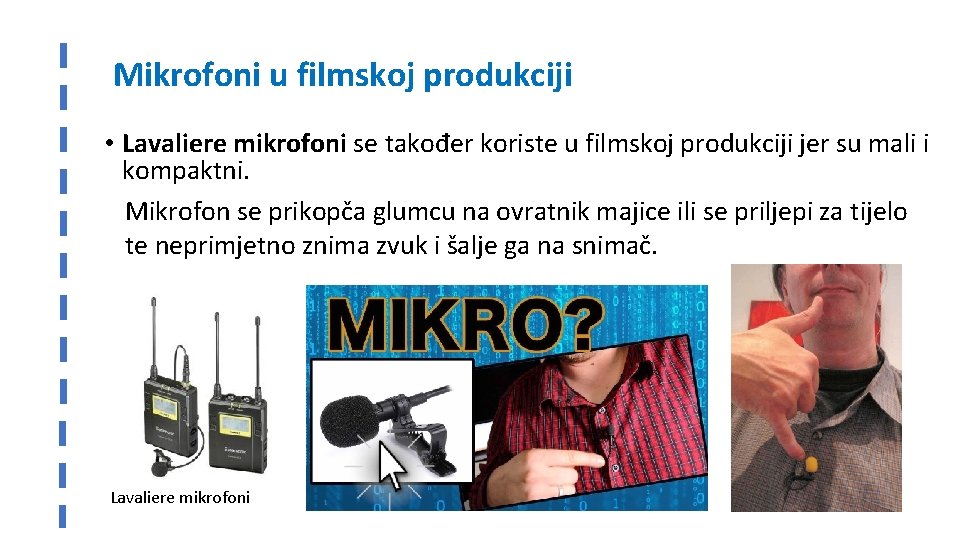 Mikrofoni u filmskoj produkciji • Lavaliere mikrofoni se također koriste u filmskoj produkciji jer