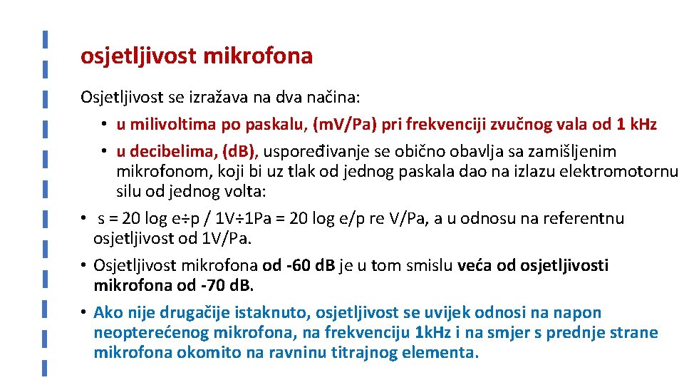 osjetljivost mikrofona Osjetljivost se izražava na dva načina: • u milivoltima po paskalu, (m.