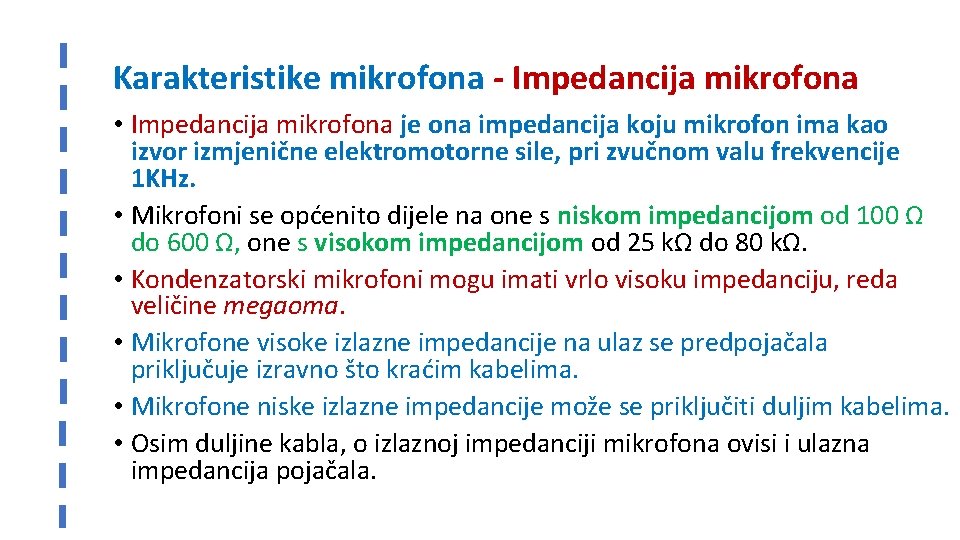 Karakteristike mikrofona - Impedancija mikrofona • Impedancija mikrofona je ona impedancija koju mikrofon ima