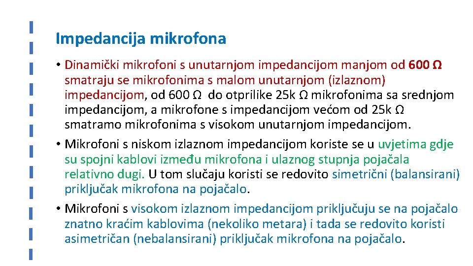 Impedancija mikrofona • Dinamički mikrofoni s unutarnjom impedancijom manjom od 600 Ω smatraju se