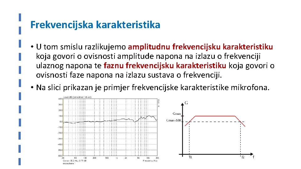 Frekvencijska karakteristika • U tom smislu razlikujemo amplitudnu frekvencijsku karakteristiku koja govori o ovisnosti