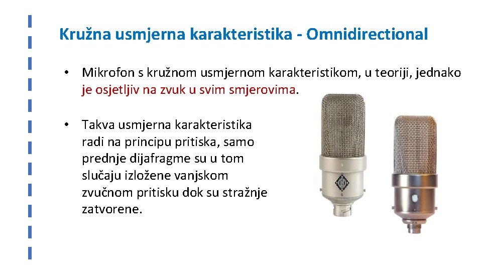 Kružna usmjerna karakteristika - Omnidirectional • Mikrofon s kružnom usmjernom karakteristikom, u teoriji, jednako