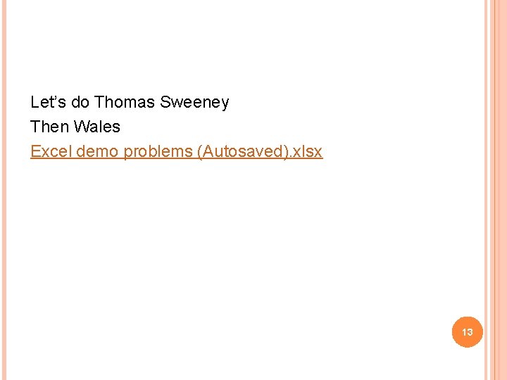 Let’s do Thomas Sweeney Then Wales Excel demo problems (Autosaved). xlsx 13 Let’s do Thomas Sweeney Then Wales Excel demo problems (Autosaved). xlsx 13
