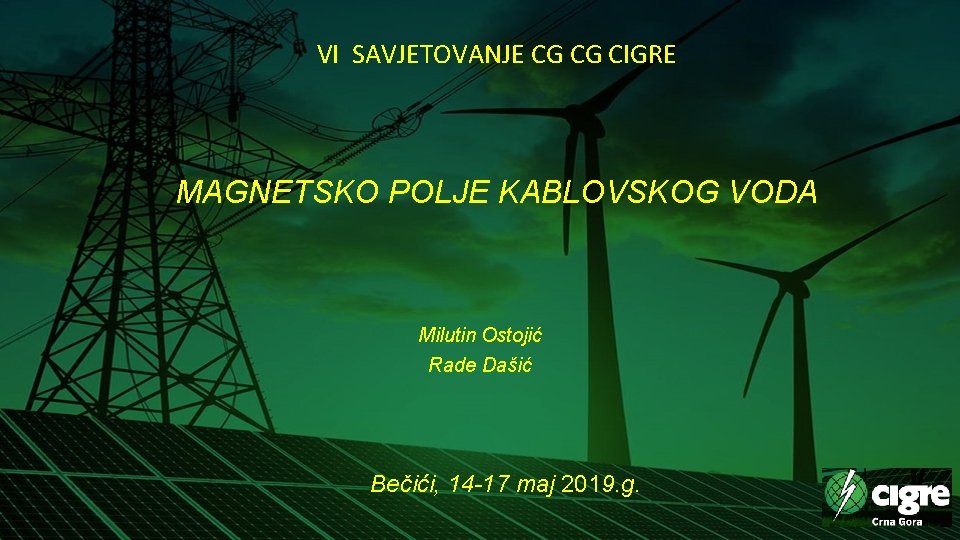 VI SAVJETOVANJE CG CG CIGRE MAGNETSKO POLJE KABLOVSKOG VODA Milutin Ostojić Rade Dašić Bečići,