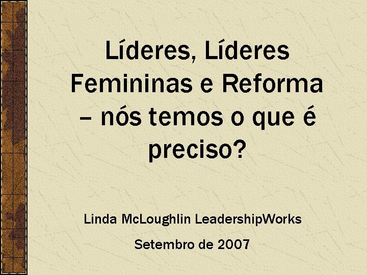 Líderes, Líderes Femininas e Reforma – nós temos o que é preciso? Linda Mc.