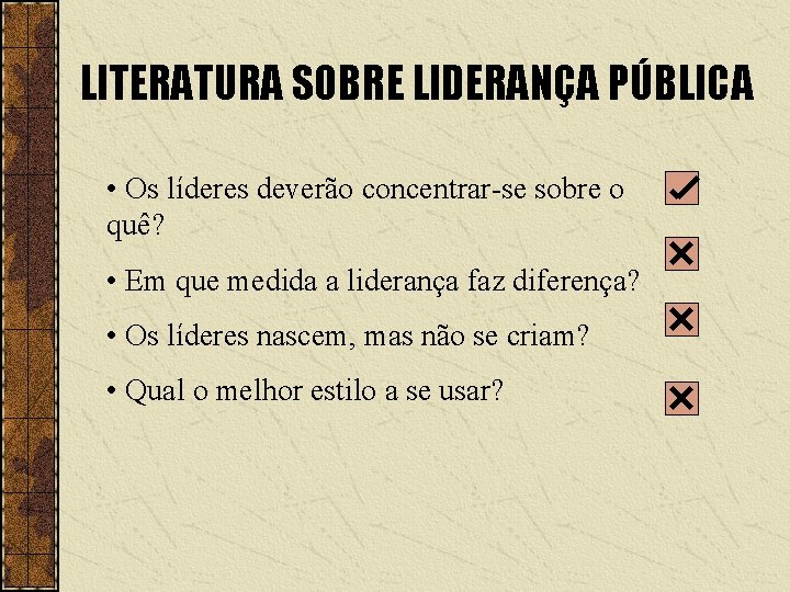 LITERATURA SOBRE LIDERANÇA PÚBLICA • Os líderes deverão concentrar-se sobre o quê? • Em