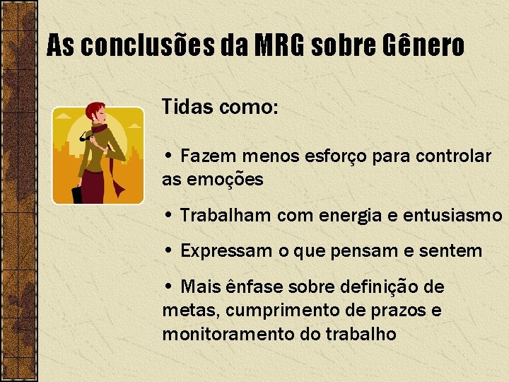 As conclusões da MRG sobre Gênero Tidas como: • Fazem menos esforço para controlar