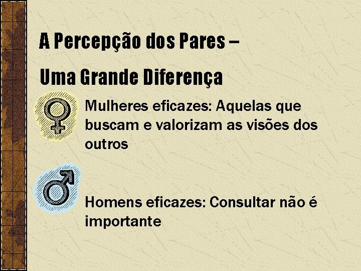 A Percepção dos Pares – Uma Grande Diferença Mulheres eficazes: Aquelas que buscam e