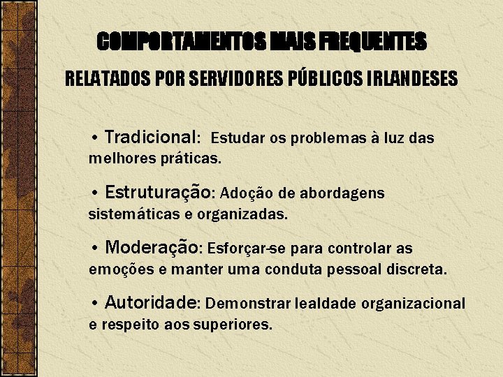 COMPORTAMENTOS MAIS FREQUENTES RELATADOS POR SERVIDORES PÚBLICOS IRLANDESES • Tradicional: Estudar os problemas à