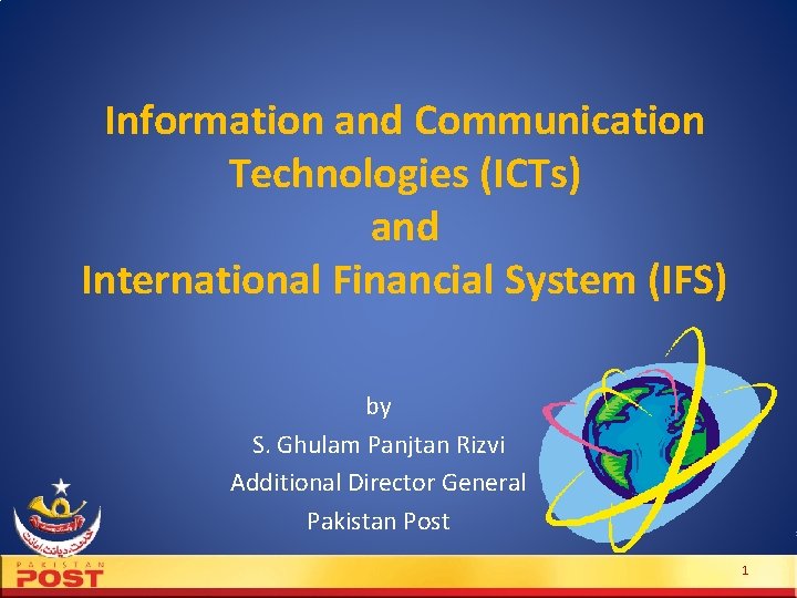 Information and Communication Technologies (ICTs) and International Financial System (IFS) by S. Ghulam Panjtan Information and Communication Technologies (ICTs) and International Financial System (IFS) by S. Ghulam Panjtan