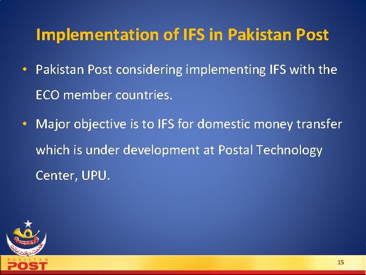 Implementation of IFS in Pakistan Post • Pakistan Post considering implementing IFS with the