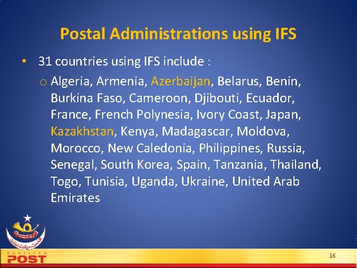 Postal Administrations using IFS • 31 countries using IFS include : o Algeria, Armenia, Postal Administrations using IFS • 31 countries using IFS include : o Algeria, Armenia,