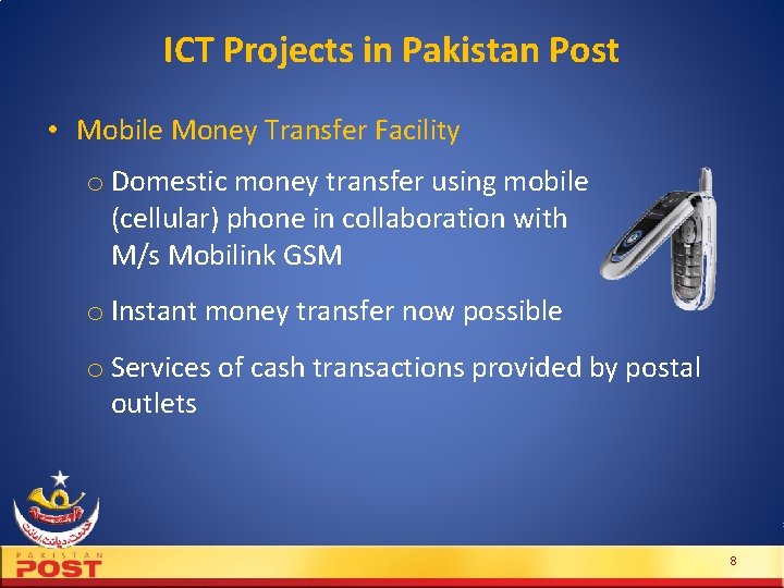 ICT Projects in Pakistan Post • Mobile Money Transfer Facility o Domestic money transfer