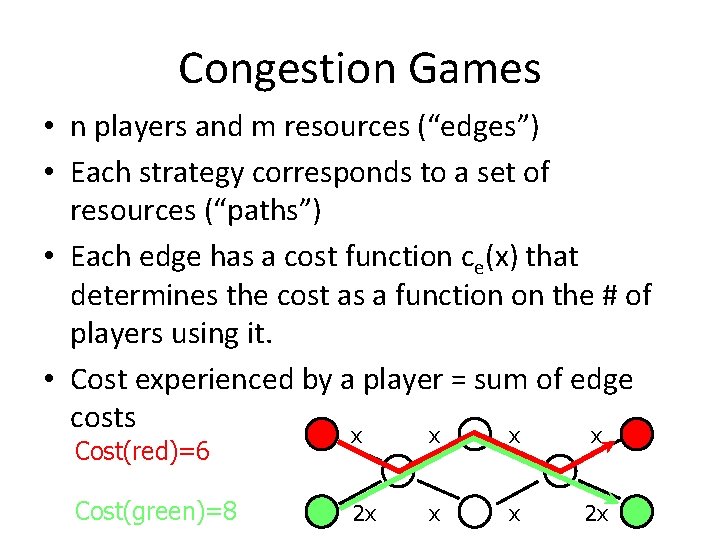 Congestion Games • n players and m resources (“edges”) • Each strategy corresponds to