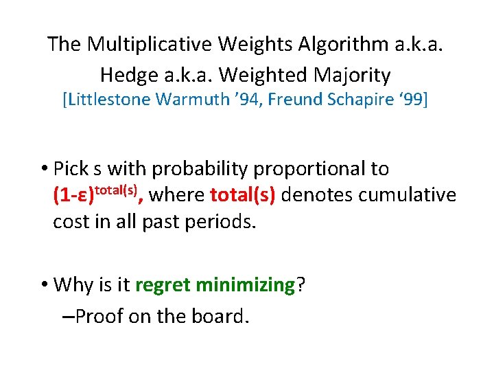 The Multiplicative Weights Algorithm a. k. a. Hedge a. k. a. Weighted Majority [Littlestone