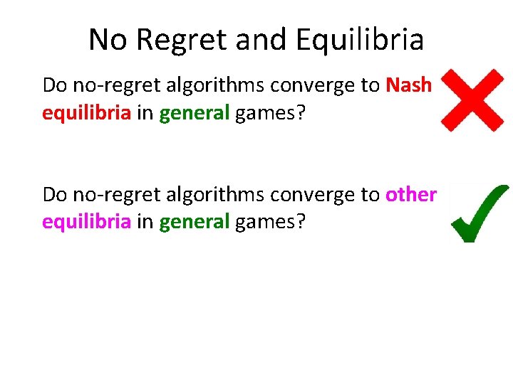 No Regret and Equilibria Do no-regret algorithms converge to Nash equilibria in general games?