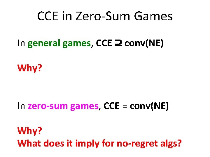 CCE in Zero-Sum Games In general games, CCE ⊇ conv(NE) Why? In zero-sum games,