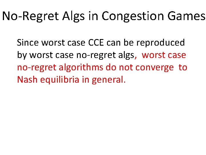 No-Regret Algs in Congestion Games Since worst case CCE can be reproduced by worst