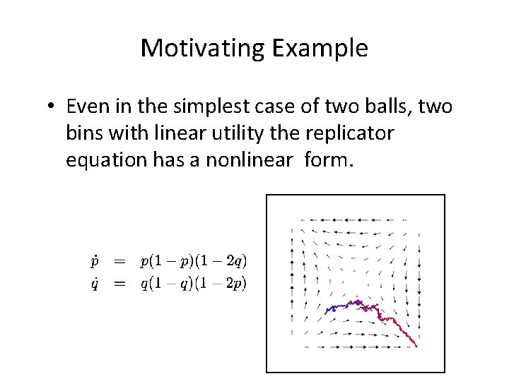 Motivating Example • Even in the simplest case of two balls, two bins with