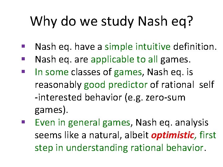 Why do we study Nash eq? § Nash eq. have a simple intuitive definition.