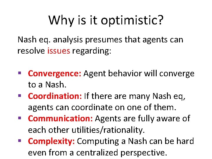 Why is it optimistic? Nash eq. analysis presumes that agents can resolve issues regarding: