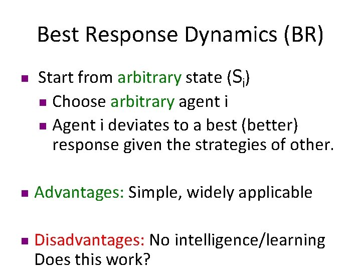 Best Response Dynamics (BR) n n n Start from arbitrary state (Si) n Choose