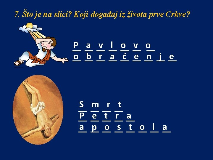 7. Što je na slici? Koji događaj iz života prve Crkve? P __ a