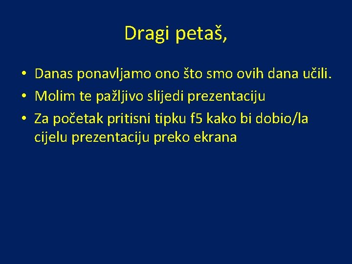 Dragi petaš, • Danas ponavljamo ono što smo ovih dana učili. • Molim te