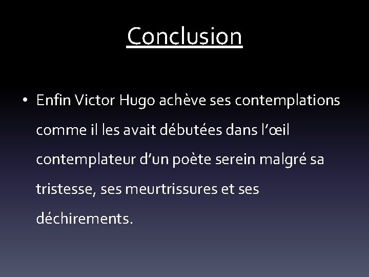 Conclusion • Enfin Victor Hugo achève ses contemplations comme il les avait débutées dans