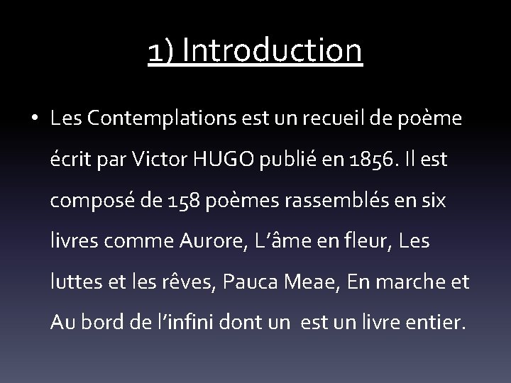 1) Introduction • Les Contemplations est un recueil de poème écrit par Victor HUGO