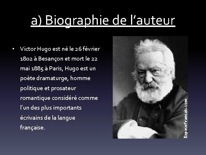 a) Biographie de l’auteur • Victor Hugo est né le 26 février 1802 à