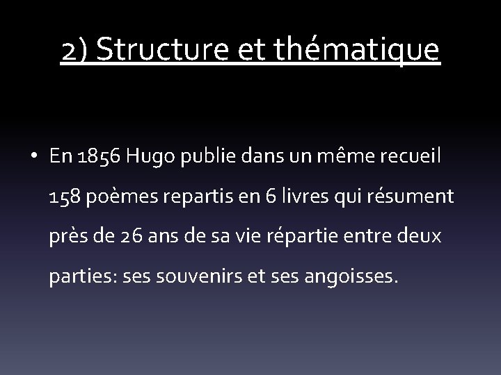 2) Structure et thématique • En 1856 Hugo publie dans un même recueil 158