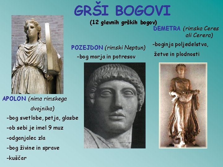 GRŠI BOGOVI (12 glavnih grških bogov) DEMETRA (rimska Ceres ali Cerera) POZEJDON (rimski Neptun)