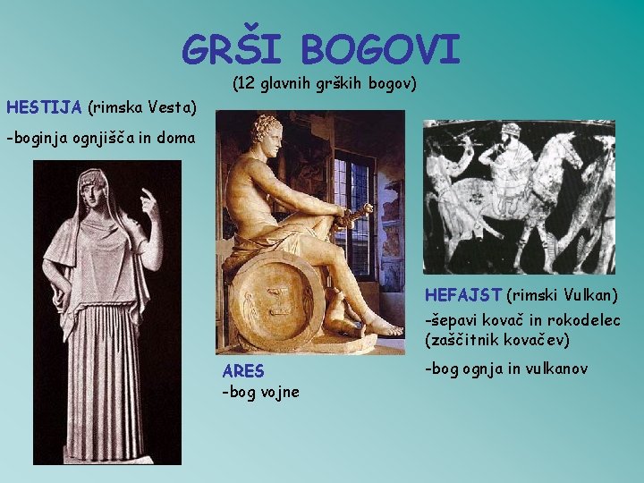 GRŠI BOGOVI (12 glavnih grških bogov) HESTIJA (rimska Vesta) -boginja ognjišča in doma HEFAJST