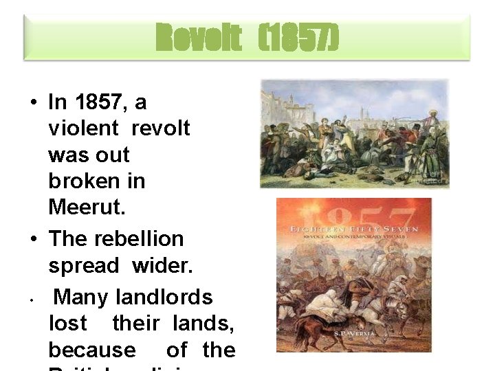 Revolt (1857) • In 1857, a violent revolt was out broken in Meerut. •