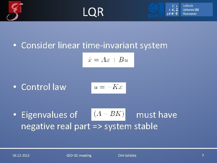 LQR • Consider linear time-invariant system • Control law • Eigenvalues of must have