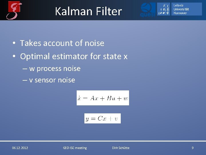 Kalman Filter • Takes account of noise • Optimal estimator for state x –