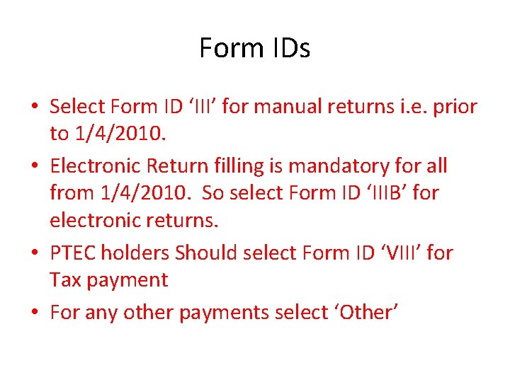 Form IDs • Select Form ID ‘III’ for manual returns i. e. prior to Form IDs • Select Form ID ‘III’ for manual returns i. e. prior to