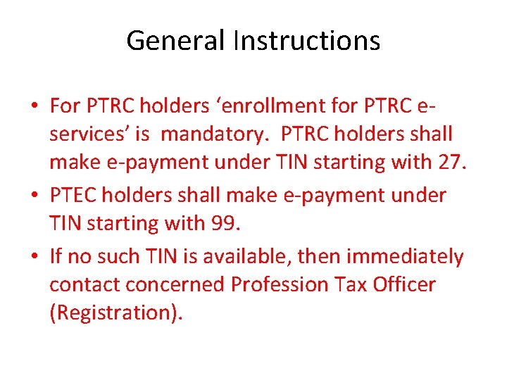 General Instructions • For PTRC holders ‘enrollment for PTRC eservices’ is mandatory. PTRC holders General Instructions • For PTRC holders ‘enrollment for PTRC eservices’ is mandatory. PTRC holders