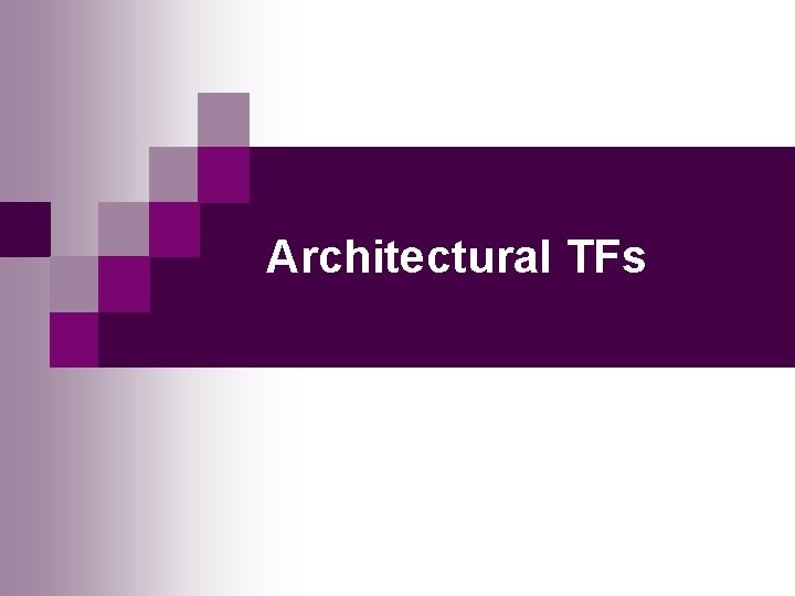 Architectural TFs 