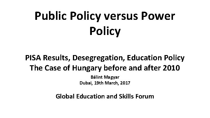 Public Policy versus Power Policy PISA Results, Desegregation, Education Policy The Case of Hungary