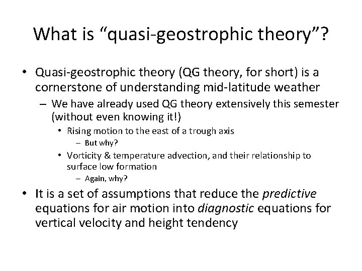 What is “quasi-geostrophic theory”? • Quasi-geostrophic theory (QG theory, for short) is a cornerstone What is “quasi-geostrophic theory”? • Quasi-geostrophic theory (QG theory, for short) is a cornerstone