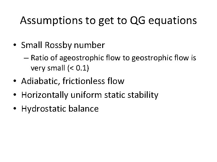 Assumptions to get to QG equations • Small Rossby number – Ratio of ageostrophic Assumptions to get to QG equations • Small Rossby number – Ratio of ageostrophic
