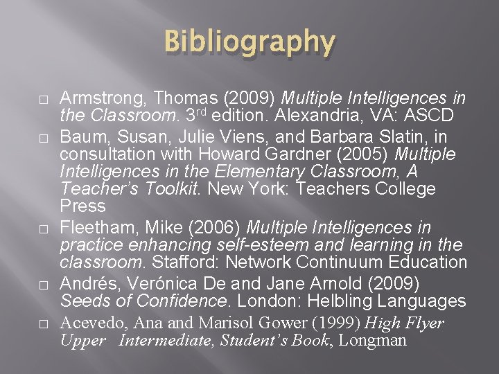 Bibliography � � � Armstrong, Thomas (2009) Multiple Intelligences in the Classroom. 3 rd