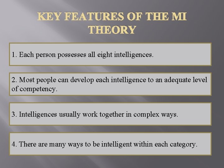 KEY FEATURES OF THE MI THEORY 1. Each person possesses all eight intelligences. 2.