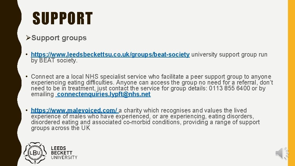 SUPPORT ØSupport groups • https: //www. leedsbeckettsu. co. uk/groups/beat-society university support group run by