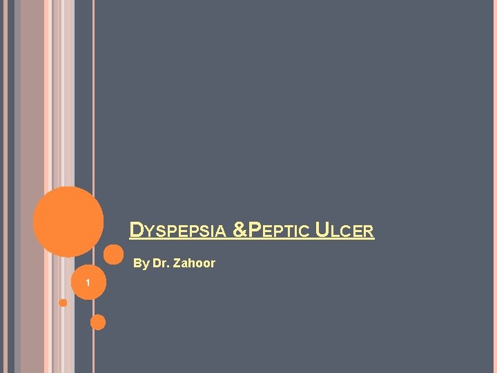 DYSPEPSIA &PEPTIC ULCER By Dr. Zahoor 1 