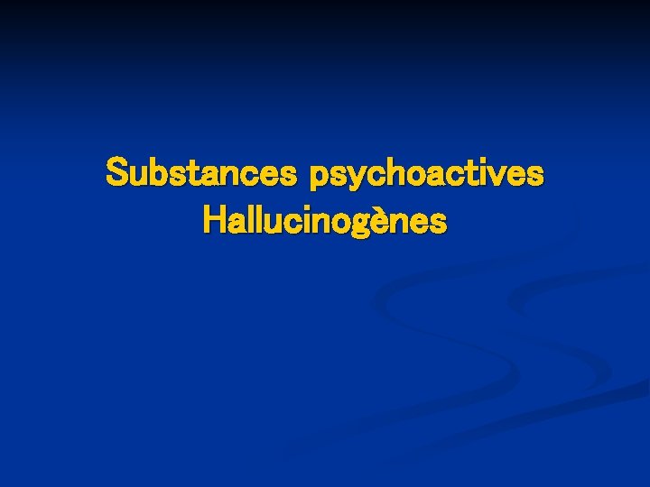 Substances psychoactives Hallucinogènes 
