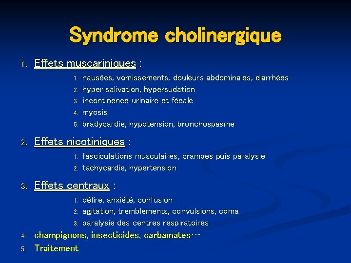 Syndrome cholinergique 1. Effets muscariniques : 1. 2. 3. 4. 5. 2. Effets nicotiniques