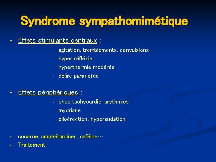 Syndrome sympathomimétique Effets stimulants centraux : - Effets périphériques : - agitation, tremblements, convulsions